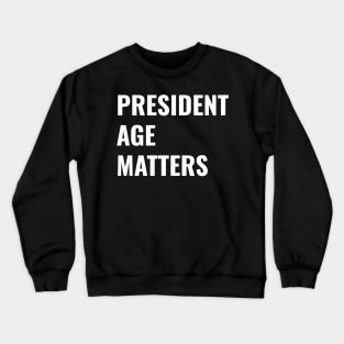 Presidential Election 2024 President Age Matters  Anti President Crewneck Sweatshirt